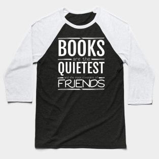 Books are the quietest and the most constant of friends Baseball T-Shirt